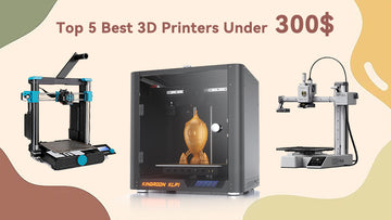 Top 5 Best 3D Printers Under 300$