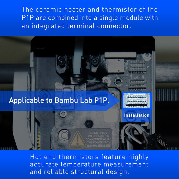 The ceramic heater and thermistor of the P1P are combined into a single module with an integrated terminal connector.